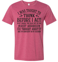 Load image into Gallery viewer, I Was Taught To Think Before I Act Funny Quote T Shirts raspberry