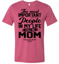 Load image into Gallery viewer, The Most Important People In My Life Call Me Mom Shirts heather raspberry 
