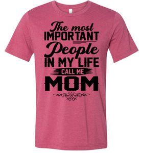 The Most Important People In My Life Call Me Mom Shirts heather raspberry 