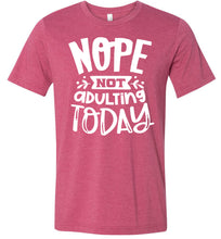 Load image into Gallery viewer, Nope Not Adulting Today Funny Quote Tees raspberry