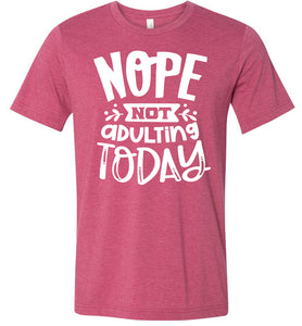 Nope Not Adulting Today Funny Quote Tees raspberry
