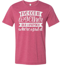 Load image into Gallery viewer, I&#39;ve Got It Together But I Forgot Where I Put It Mom Quote Shirts raspberry