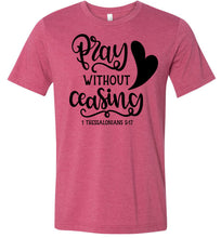 Load image into Gallery viewer, Pray Without Ceasing 1 Thessalonians-5-17 Bible Verses Shirts raspberry