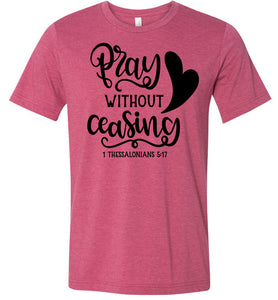 Pray Without Ceasing 1 Thessalonians-5-17 Bible Verses Shirts raspberry