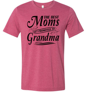 The Best Moms Get Promoted To Grandma Mom Grandma Shirt rasperry