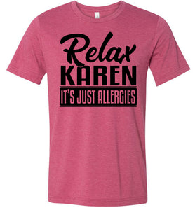 Relax Karen It's Just Allergies Funny Virus T Shirts heather raspberry