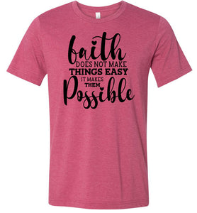 Faith Does Not Make Things Easier Christian Quote Tee raspberry