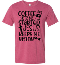 Load image into Gallery viewer, Coffee Gets Me Started Jesus Keeps Me Going Christian Quote Tee red