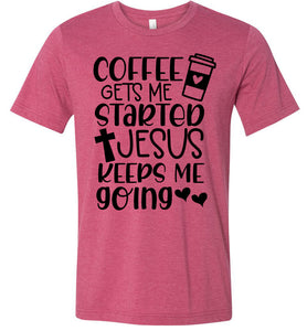 Coffee Gets Me Started Jesus Keeps Me Going Christian Quote Tee red