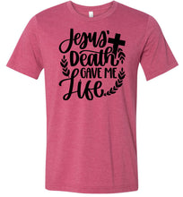 Load image into Gallery viewer, Jesus Death Gave Me Life Christian Quote T Shirts raspberry