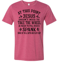 Load image into Gallery viewer, Jesus Take The Wheel Spank You With His Flip Flop Funny Christian T-shirts raspberry