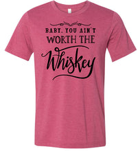 Load image into Gallery viewer, Baby You Ain&#39;t Worth The Whiskey Country Cowgirl Girl Shirt raspberry
