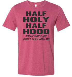 Half Holy Half Hood Pray With Me Dont Play With Me T-Shirt raspberry