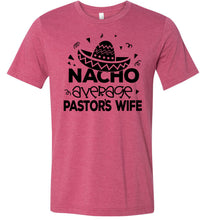Load image into Gallery viewer, Nacho Average Pastor&#39;s Wife Funny Pastor&#39;s Shirt raspberry