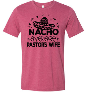 Nacho Average Pastor's Wife Funny Pastor's Shirt raspberry