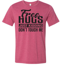 Load image into Gallery viewer, Free Hugs Just Kidding Don&#39;t Touch Me Funny Quote Tshirt raspberry