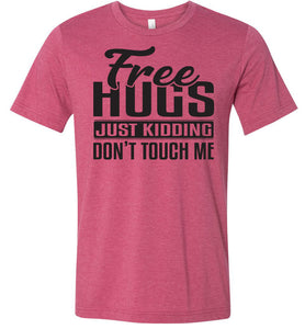 Free Hugs Just Kidding Don't Touch Me Funny Quote Tshirt raspberry