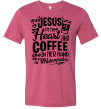 Load image into Gallery viewer, Jesus In Her Heart Coffee In Her Hand Christian Shirts For Women Heather Raspberry