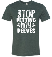 Load image into Gallery viewer, Stop Petting My Peeves Funny Quote Tees hether green