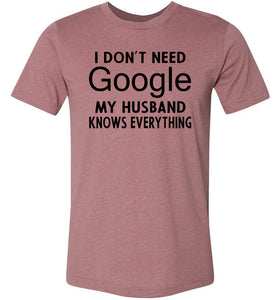 I Don't Need Google My Husband Knows Everything T-Shirt heather muave