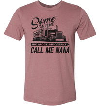 Load image into Gallery viewer, Some Call Me Driver The Most Important Call Me Nana Lady Trucker Shirts muave