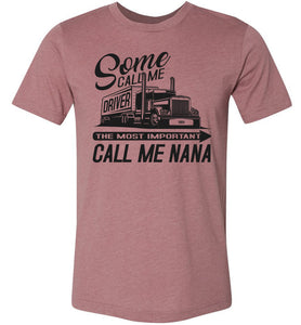 Some Call Me Driver The Most Important Call Me Nana Lady Trucker Shirts muave