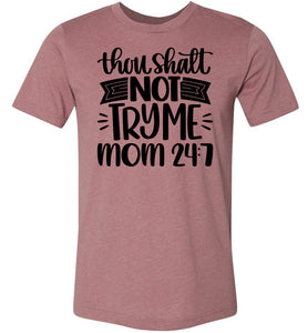 Thou Shalt Not Try Me Mom 24 7 Funny Mom Quote Shirts heather muave