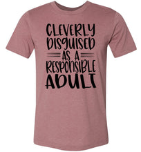 Load image into Gallery viewer, Cleverly Disguised As A Responsible Adult Funny Quote T Shirt muave
