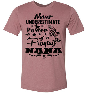 Never Underestimate The Power Of A Praying Nana T-Shirt Heather Mauve