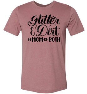 Glitter & Dirt Mom Of Both Mom Quote Shirts muhave