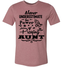 Load image into Gallery viewer, Never Underestimate The Power Of A Praying Aunt T-Shirt mauve