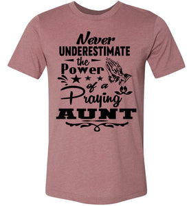 Never Underestimate The Power Of A Praying Aunt T-Shirt mauve