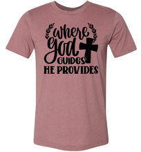 Load image into Gallery viewer, Where God Guides He Provides Christian Quote Tee heather mauve