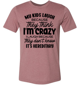 My Kids Laugh Because They Think I'm Crazy Funny Parent Shirts muave