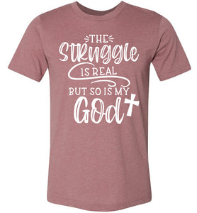 The Struggle Is Real But So Is My God Christian Quote Tee heather muave