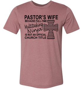 Pastor's Wife Multitasking Ninja Funny Pastor's Wife Shirt heather muave