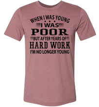 Load image into Gallery viewer, When I Was Young I Was Poor Funny Quote Tee muave