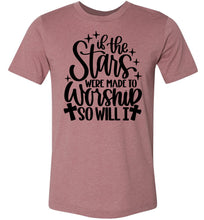 Load image into Gallery viewer, If The Stars Were Made To Worship So Will I Christian Quote Tee mauve