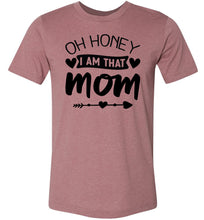 Load image into Gallery viewer, Funny Mom Shirt, Oh Honey I Am That Mom muave