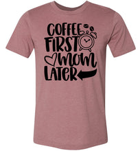 Load image into Gallery viewer, Coffee First Mom Later Funny Mom Quote Shirts muhave