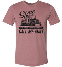 Load image into Gallery viewer, Some Call Me Driver The Most Important Call Me Aunt Lady Trucker Shirts muave
