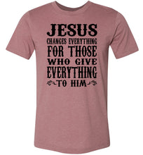 Load image into Gallery viewer, Jesus Changes Everything Christian Quote Shirts heather muave