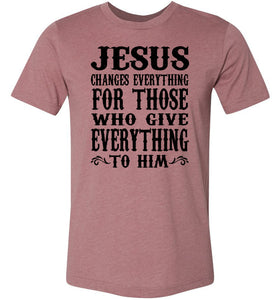 Jesus Changes Everything Christian Quote Shirts heather muave