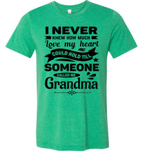Load image into Gallery viewer, I Never Knew How Much My Heart Could Hold Grandma shirts green