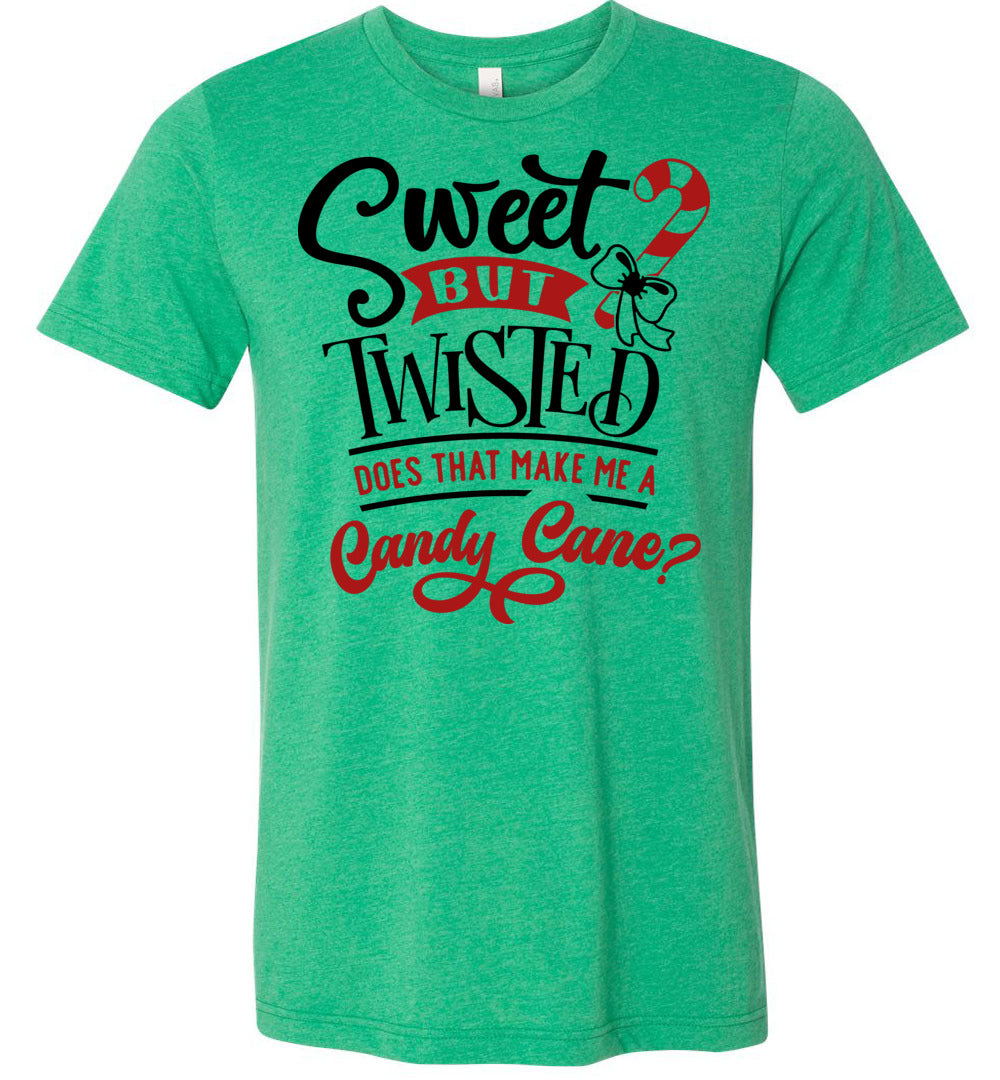 Sweet But Twisted Does That Make Me A Candy Cane Funny Christmas Shirts green