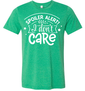 Spoiler Alert I Don't Care Sarcastic Shirts kelly green