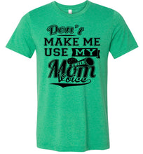 Load image into Gallery viewer, Don&#39;t Make Me Use My Cheer Mom Voice Cheer Mom Shirts kelly green