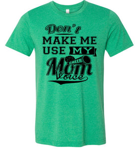 Don't Make Me Use My Cheer Mom Voice Cheer Mom Shirts kelly green