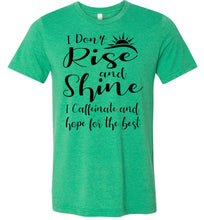Load image into Gallery viewer, I Don&#39;t Rise And Shine I Caffeinate And Hope For The Best Funny Quote Tee Shirts. kelly green heather