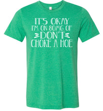 Load image into Gallery viewer, It&#39;s Okay I&#39;m On 80MG Of Don&#39;t Choke A Hoe Funny Quote Tee kelly green